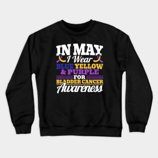 In May I Wear Blue Yellow Purple For Bladder Cancer Awarenes Crewneck Sweatshirt